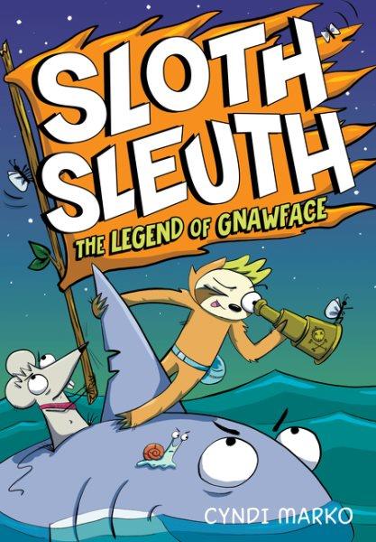 Sloth sleuth : The legend of Gnawface. #2 / by Cyndi Marko ; colors by Jessica Lome ; lettering by Natalie Fondriest.