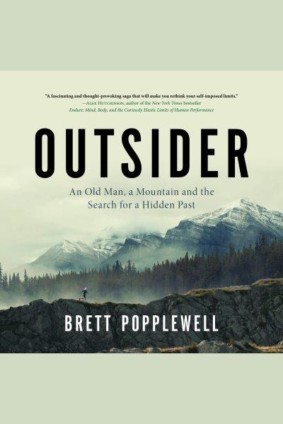 Outsider [electronic resource] : An old man, a mountain and the search for a hidden past. Brett Popplewell.