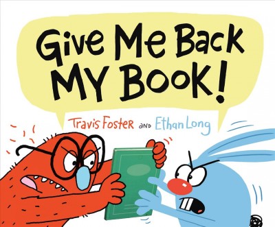 Give me back my book! / Travis Foster and Ethan Long.