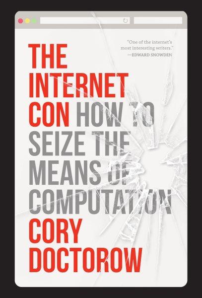 The internet con : how to seize the means of computation / Cory Doctorow.