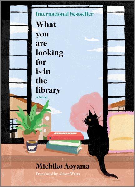What You Are Looking For Is in the Library [electronic resource] / Michiko Aoyama.