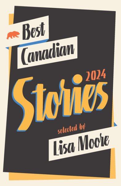 Best Canadian stories 2024 / edited by Lisa Moore.
