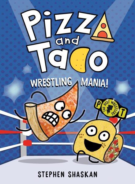 Pizza and Taco. 7, Wrestling mania! / Stephen Shaskan.