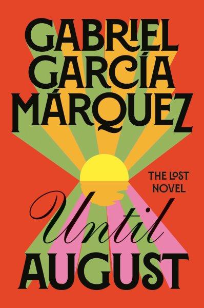 Until August  / Gabriel García Márquez ; translated from the Spanish by Anne McLean ; edited by Cristobal Pera.