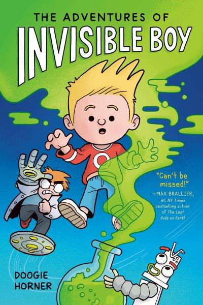The adventures of Invisible Boy. 1 / by Doogie Horner.