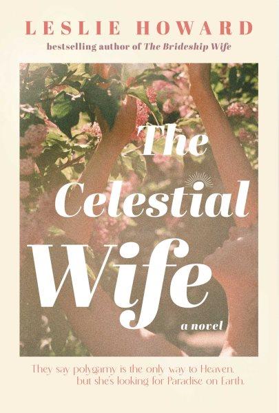 The celestial wife : a novel / Leslie Howard.