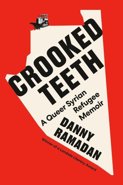 Crooked teeth : a queer Syrian refugee memoir / Danny Ramadan.