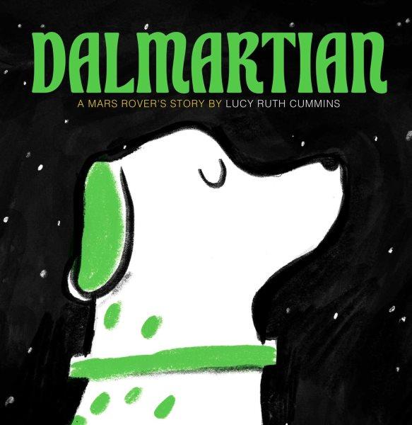 Dalmartian : a Mars rover's story / by Lucy Ruth Cummins.
