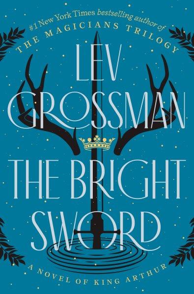 The Bright Sword A Novel of King Arthur.