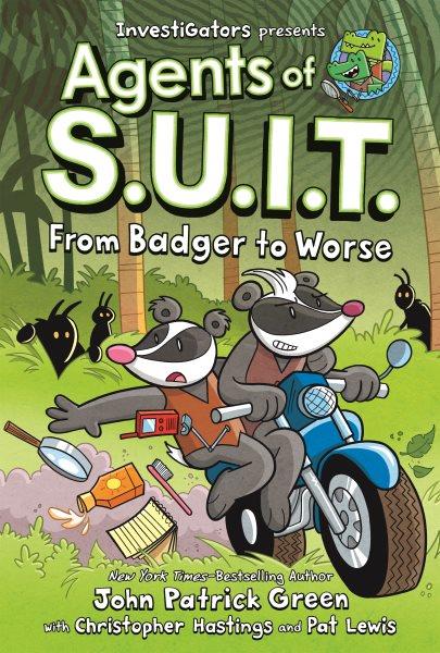 Agents of S.U.I.T. : from badger to worse / written by John Patrick Green and Christopher Hastings ; illustrated by Pat Lewis ; with color by Wes Dzioba.