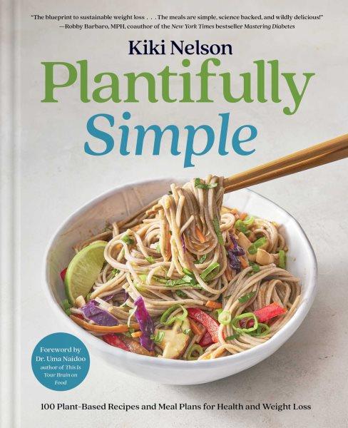Plantifully Simple : 100 Plant-Based Recipes and Meal Plans for Health and Weight-Loss.