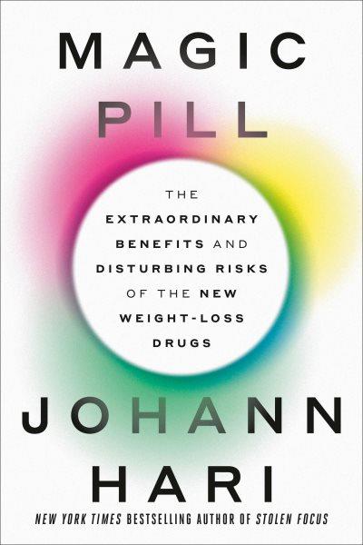 Magic Pill : The Extraordinary Benefits and Disturbing Risks of the New Weight-Loss Drugs.