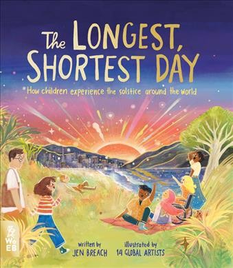 Solstice : around the world on the longest, shortest day / written by Jen Breach ; illustrated by Asako Masunouchi, Cristina Merchán, Daniel Gray-Barnett and eleven others.