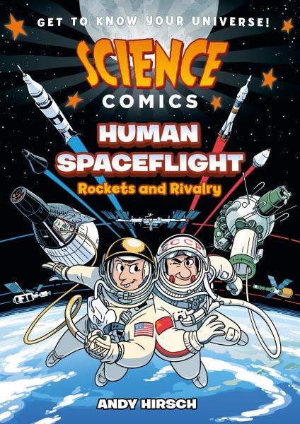 Science Comics [graphic novel] : Human Spaceflight : Rockets and Rivalry.