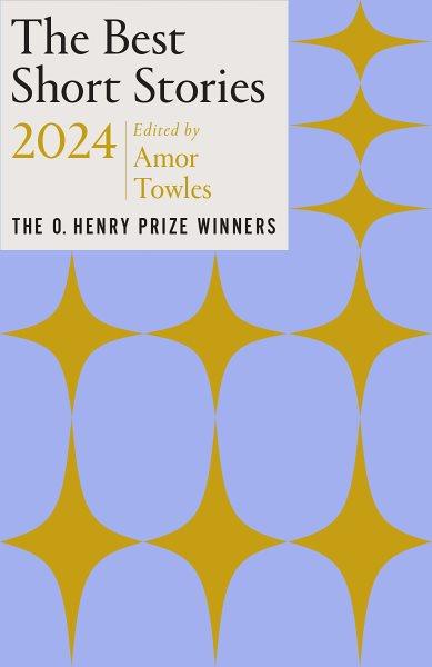The Best Short Stories 2024 : The O. Henry Prize Winners.