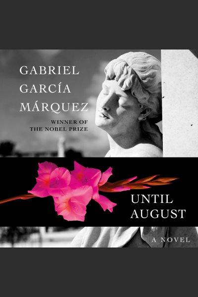 Until August : a novel / Gabriel Garc̕a M̀rquez ; [translated by Anne McLean].