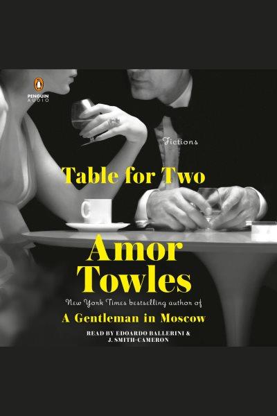 Table for two : fictions / Amor Towles.