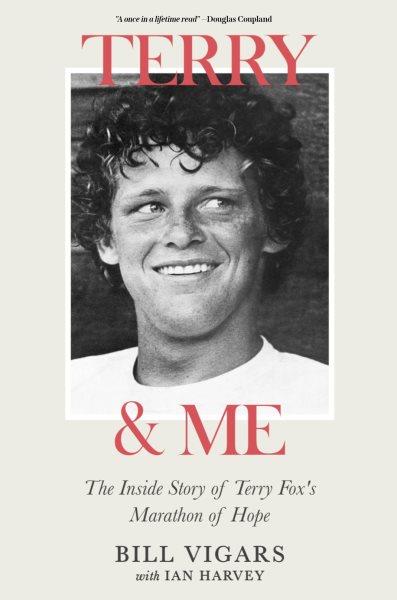 Terry & me : the inside story of Terry Fox's Marathon of Hope / Bill Vigars with Ian Harvey.