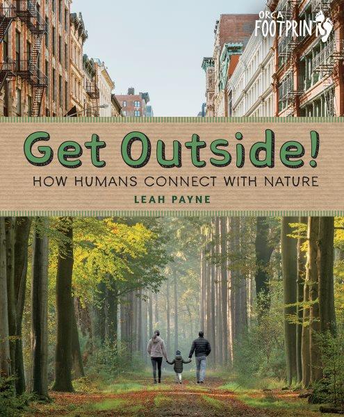 Get outside! : how humans connect with nature / Leah Payne.