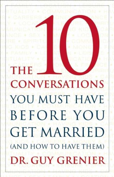 The 10 conversations you must have before getting married (and how to have them) / Guy Grenier.