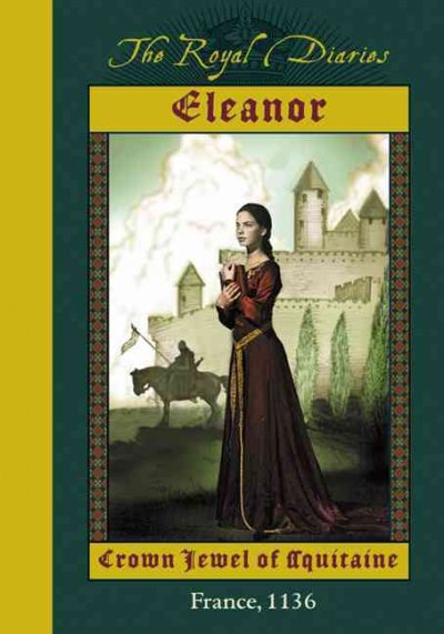 Eleanor : crown jewel of Aquitaine / by Kristiana Gregory.