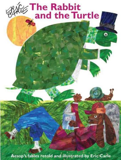 The rabbit and the turtle : Aesop's fables / retold and illustrated by Eric Carle.