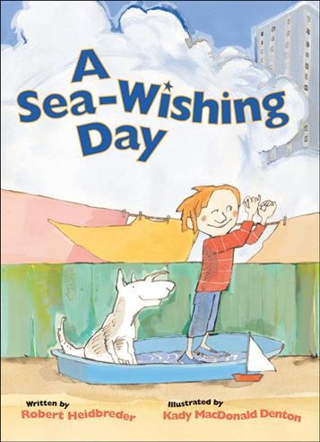 A sea-wishing day / written by Robert Heidbreder ; illustrated by Kady MacDonald Denton.