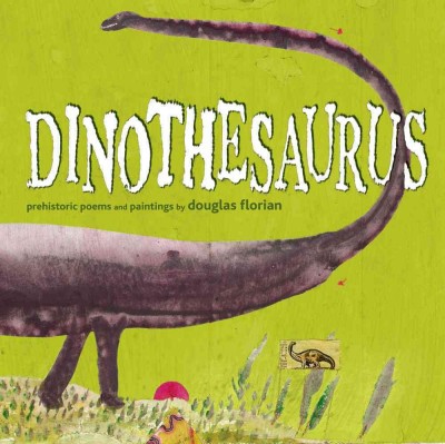 Dinothesaurus : prehistoric poems and paintings / by Douglas Florian.