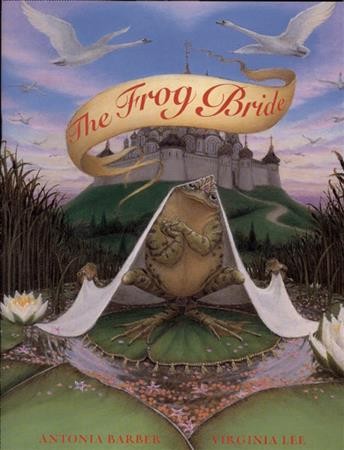 The frog bride / retold by Antonia Barber ; illustrated by Virginia Lee.