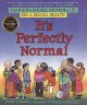 It's perfectly normal : changing bodies, growing up, sex, and sexual health / Robie H. Harris ; illustrated by Michael Emberley. Cover Image