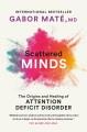 Scattered minds : a new look at the origins and healing of attention deficit disorder / Gabor Maté. Cover Image