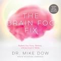 The brain fog fix : reclaim your focus, memory, and joy in just 3 weeks  Cover Image