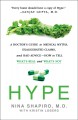 Hype : A doctor's guide to medical myths, exaggerated claims, and bad advice -- how to tell what's real and what's not  Cover Image