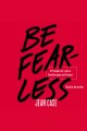 Be fear-less : 5 principles for a life of breakthroughs and purpose  Cover Image