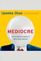 Mediocre : the dangerous legacy of white male America  Cover Image