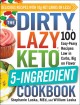 The Dirty Lazy Keto 5-Ingredient Cookbook : 100 Easy-Peasy Recipes Low in Carbs, Big on Flavor. Cover Image