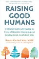 Raising Good Humans : a Mindful Guide to Breaking the Cycle of Reactive Parenting and Raising Kind, Confident Kids. Cover Image