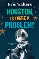 Go to record Houston, is there a problem? : a teen astronauts novel