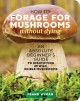 How to Forage for Mushrooms without Dying : An Absolute Beginner's Guide to Identifying 29 Wild, Edible Mushrooms. Cover Image