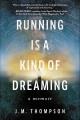 Running is a kind of dreaming : a memoir  Cover Image