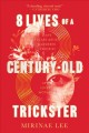 Go to record 8 lives of a century-old trickster : a novel
