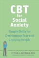 CBT for social anxiety : simple skills for overcoming fear and enjoying people. Cover Image