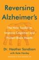 Reversing Alzheimer's : The New Tool Kit to Improve Cognition and Protect Brain Health. Cover Image
